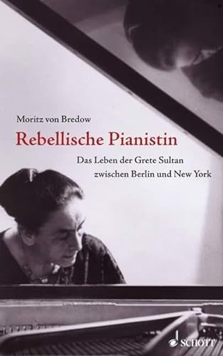 Rebellische Pianistin: Das Leben der Grete Sultan zwischen Berlin und New York von Schott Music